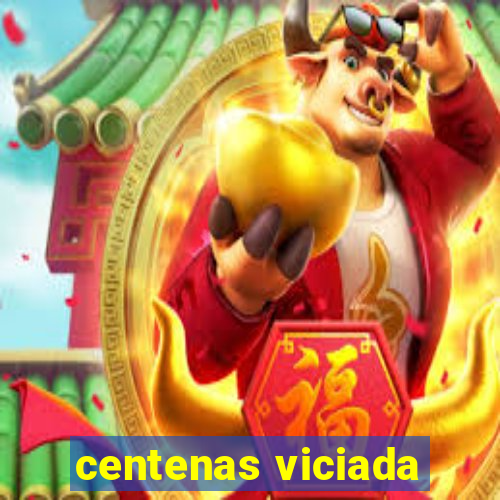 centenas viciada